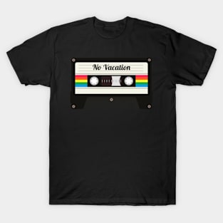 No Vacation / Cassette Tape Style T-Shirt